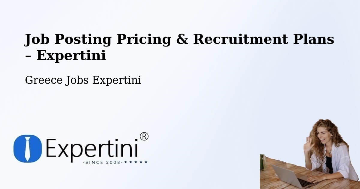 Job Posting Pricing & Recruitment Plans – Alistráti - Alistráti, Greece Jobs Expertini